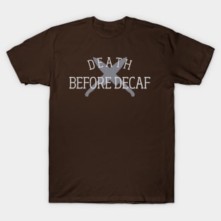 Death Before Decaf! T-Shirt